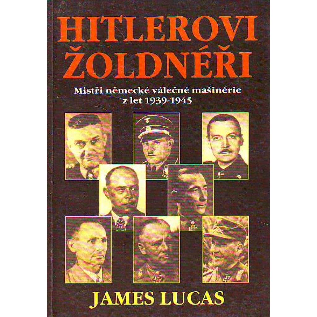 Hitlerovi žoldnéři. Mistři německé válečné mašinérie z let 1939-1945 (Adolf Hitler, druhá světová válka, nacionalismus, mj. i Rommel, Guderian)